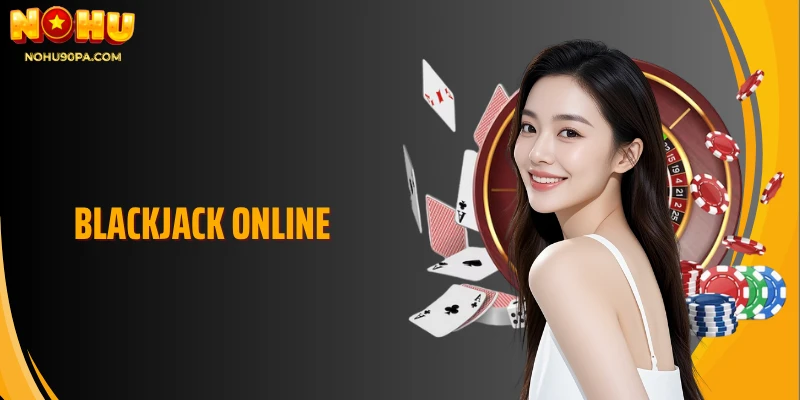 Blackjack Online Những Thông Tin Vô Cùng Hấp Dẫn Năm 2026
