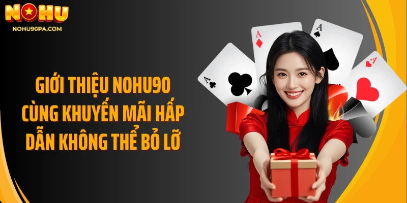 Giới thiệu Nohu90 cùng khuyến mãi hấp dẫn không thể bỏ lỡ