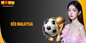Kèo Malaysia Và Bí Quyết Đọc Chuẩn Xác Ngay Khi Mới Bắt Đầu