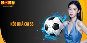 Kèo Nhà Cái 55 Và Cách Phân Tích Chuẩn Xác Cho Người Mới