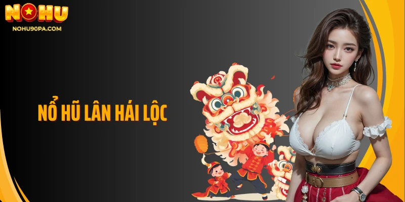 Nổ Hũ Lân Hái Lộc Cơ Hội Giải Thưởng Lớn Với Mỗi Vòng Quay