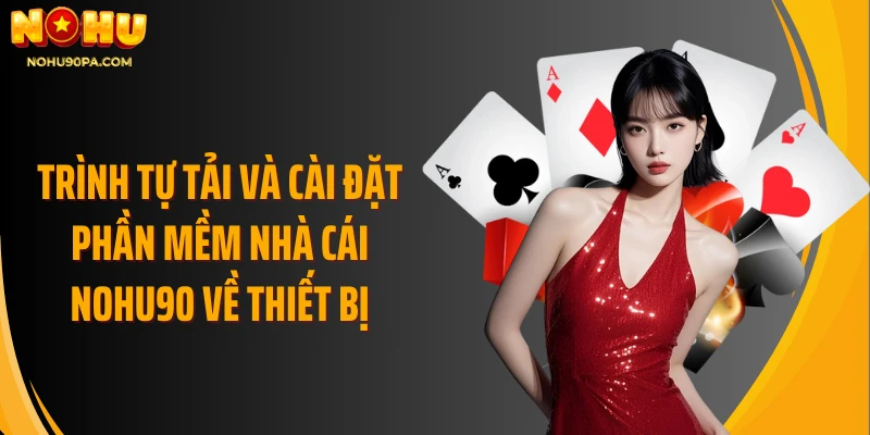 Trình tự tải và cài đặt phần mềm nhà cái Nohu90 về thiết bị